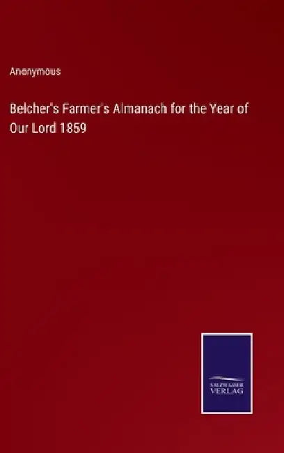 Belcher's Farmer's Almanach for the Year of Our Lord 1859 by Anonymous
