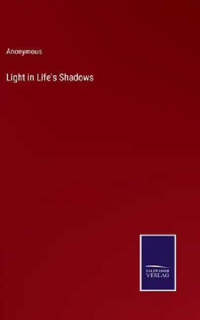 Light in Life's Shadows by Anonymous