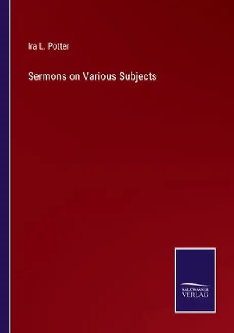 Sermons on Various Subjects by Ira L. Potter