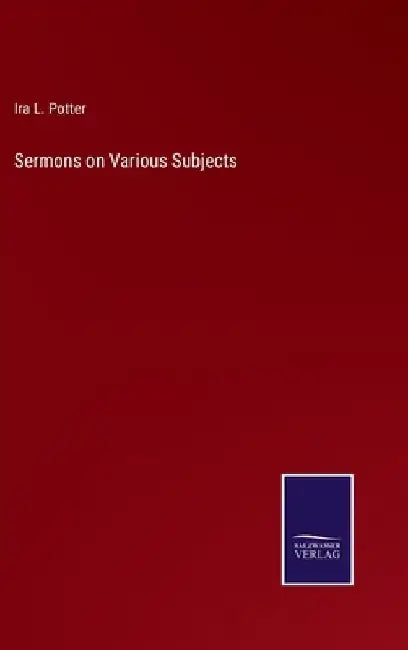 Sermons on Various Subjects by Ira L. Potter