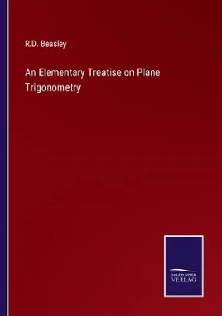 An Elementary Treatise on Plane Trigonometry by R. D. Beasley