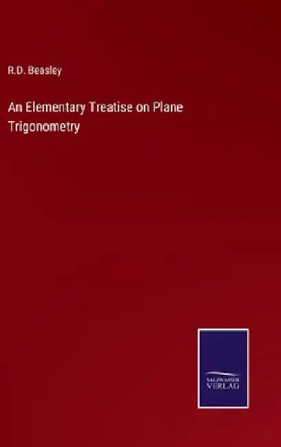 An Elementary Treatise on Plane Trigonometry by R. D. Beasley