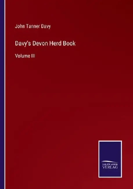 Davy's Devon Herd Book: Volume III by John Tanner Davy