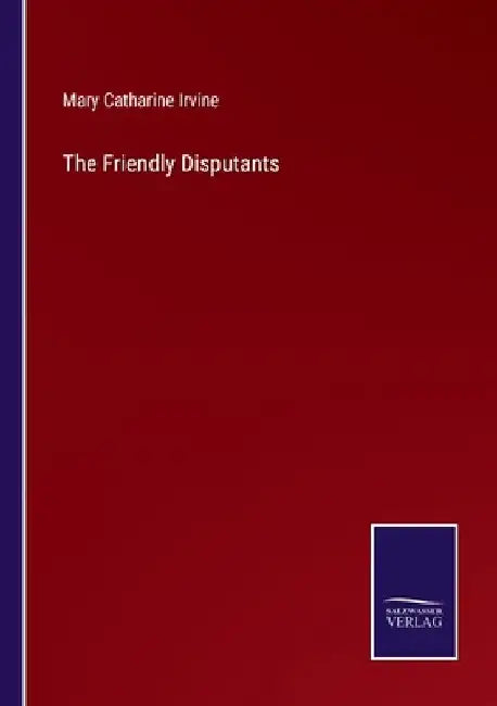 The Friendly Disputants by Mary Catharine Irvine