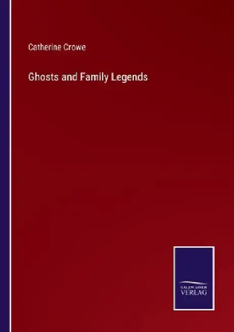 Ghosts and Family Legends by Catherine Crowe