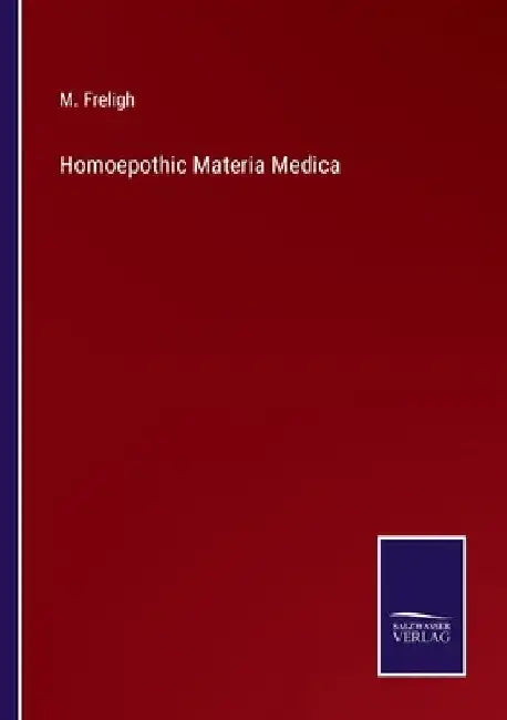 Homoepothic Materia Medica by M. Freligh