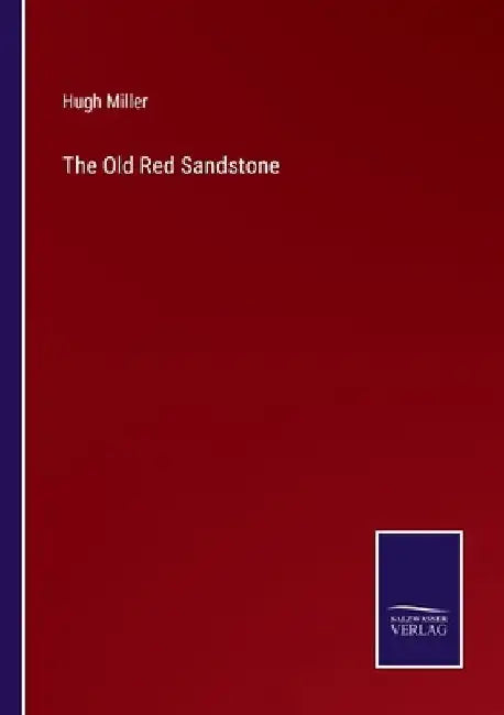 The Old Red Sandstone by Hugh Miller