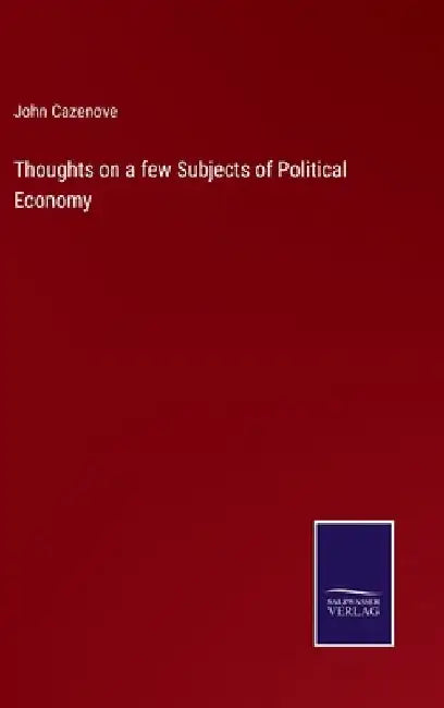 Thoughts on a few Subjects of Political Economy by John Cazenove
