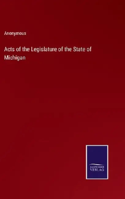 Acts of the Legislature of the State of Michigan by Anonymous
