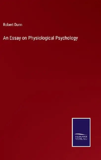 An Essay on Physiological Psychology by Robert Dunn