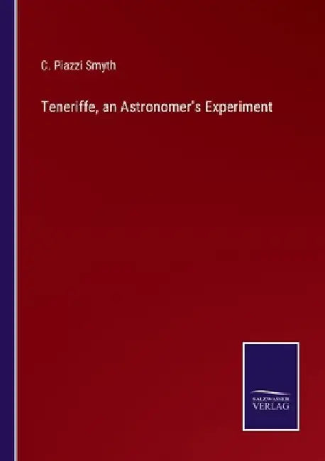 Teneriffe, an Astronomer's Experiment by C. Piazzi Smyth