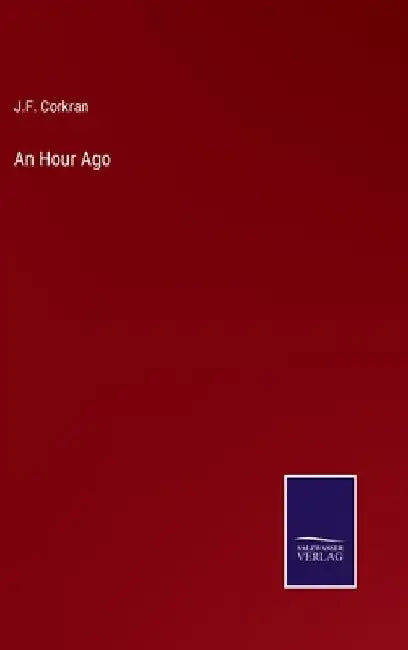 An Hour Ago by J. F. Corkran