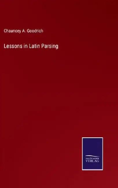 Lessons in Latin Parsing by Chauncey A. Goodrich