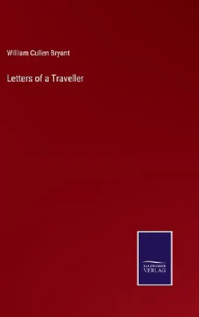Letters of a Traveller by William Cullen Bryant