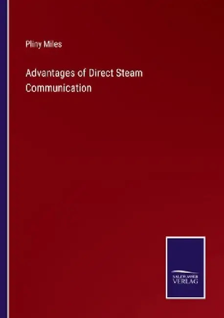 Advantages of Direct Steam Communication by Pliny Miles