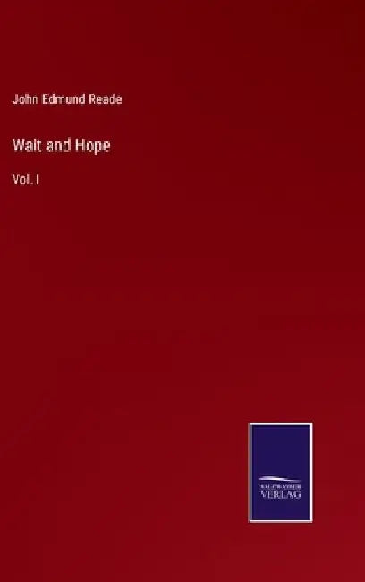 Wait and Hope: Vol. I by John Edmund Reade