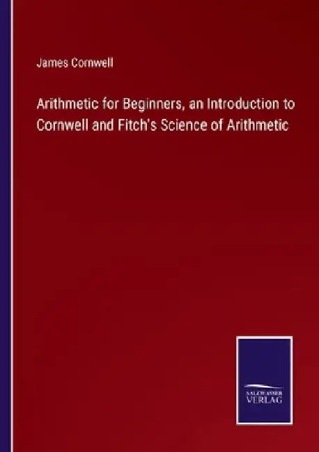 Arithmetic for Beginners, an Introduction to Cornwell and Fitch's Science of Arithmetic by James Cornwell