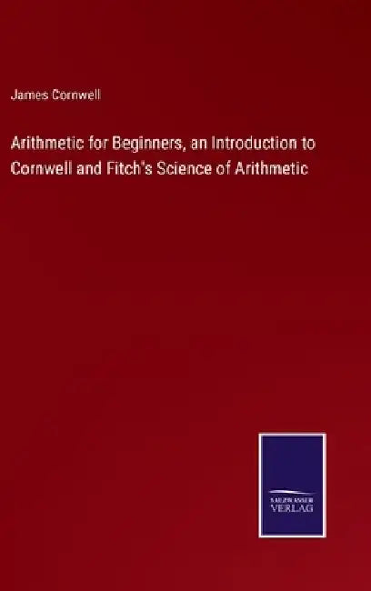 Arithmetic for Beginners, an Introduction to Cornwell and Fitch's Science of Arithmetic by James Cornwell
