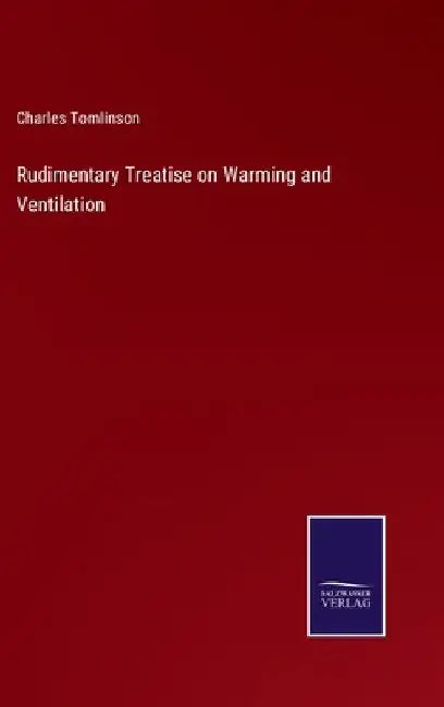 Rudimentary Treatise on Warming and Ventilation by Charles Tomlinson