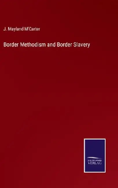 Border Methodism and Border Slavery by J. Mayland M'Carter
