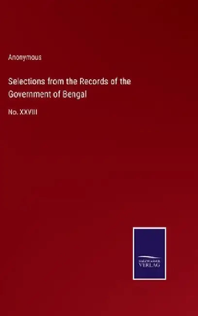 Selections from the Records of the Government of Bengal: No. XXVIII by Anonymous