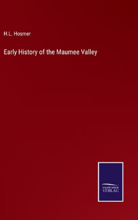 Early History of the Maumee Valley by H. L. Hosmer