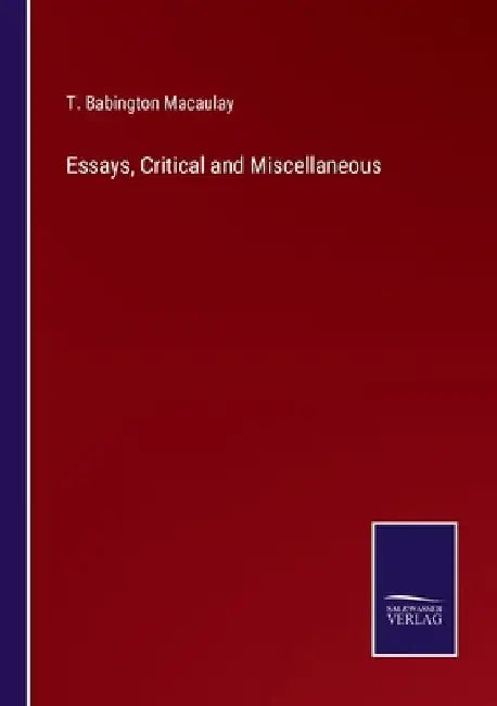 Essays, Critical and Miscellaneous by T. Babington Macaulay