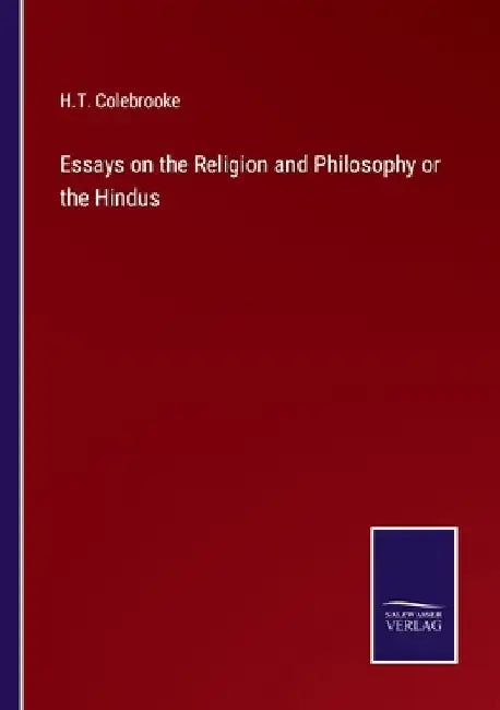 Essays on the Religion and Philosophy or the Hindus by H. T. Colebrooke