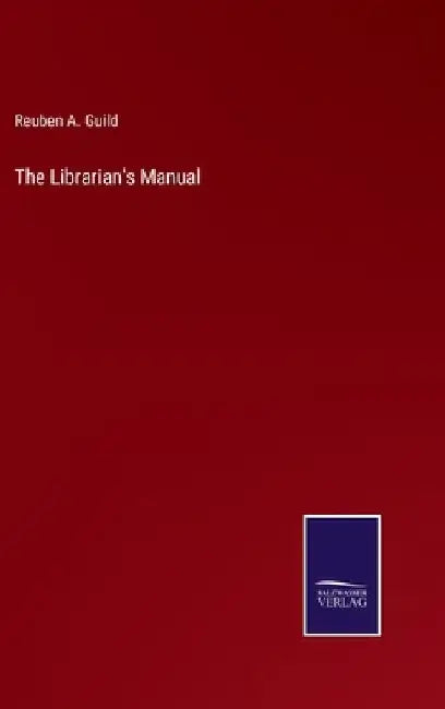 The Librarian's Manual by Reuben A. Guild