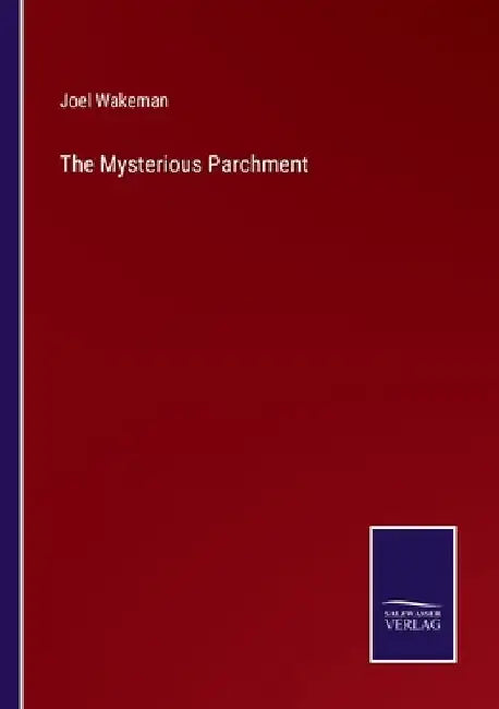 The Mysterious Parchment by Joel Wakeman