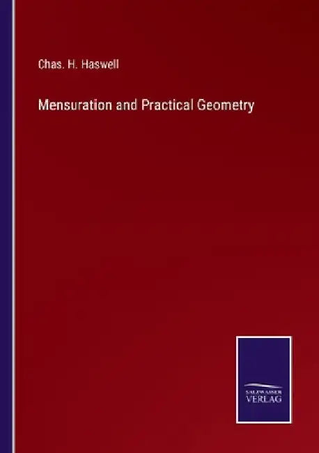 Mensuration and Practical Geometry by Chas H. Haswell