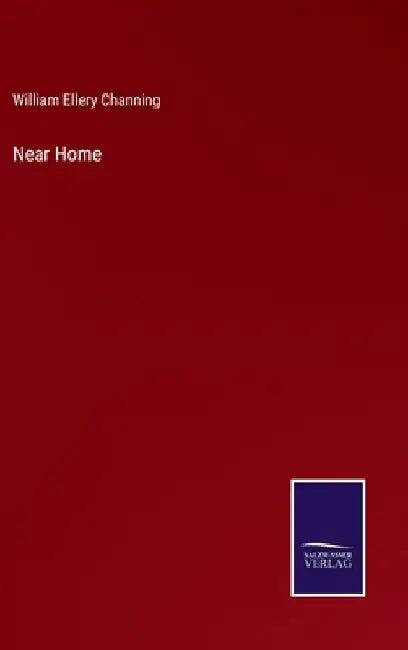 Near Home by William Ellery Channing
