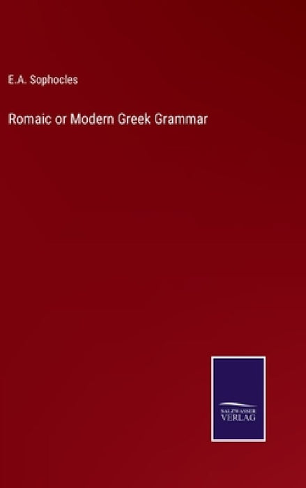 Romaic or Modern Greek Grammar by Evangelinus Apostolides Sophocles