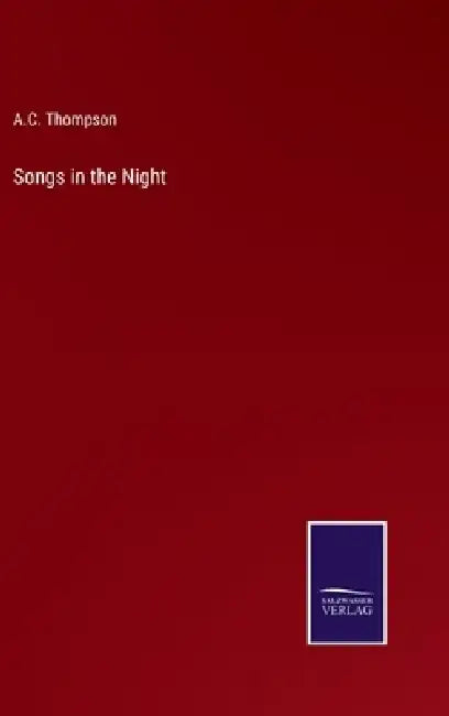 Songs in the Night by A. C. Thompson