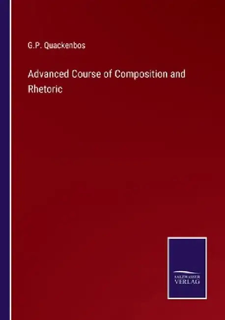 Advanced Course of Composition and Rhetoric by G. P. Quackenbos
