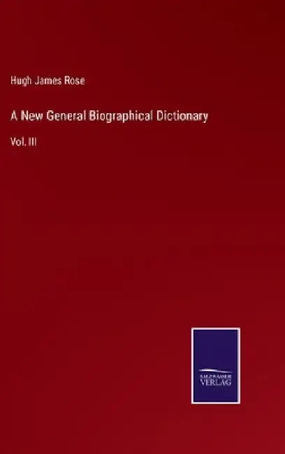 A New General Biographical Dictionary: Vol. III by Hugh James Rose