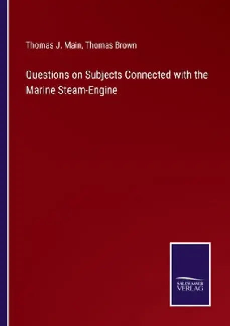 Questions on Subjects Connected with the Marine Steam-Engine by Thomas Brown