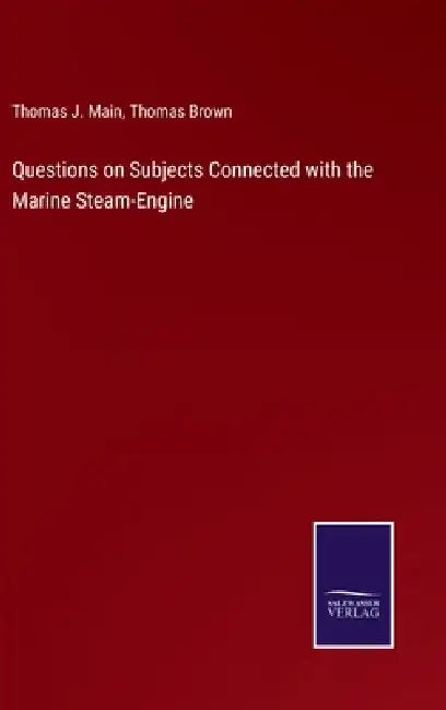Questions on Subjects Connected with the Marine Steam-Engine by Thomas Brown
