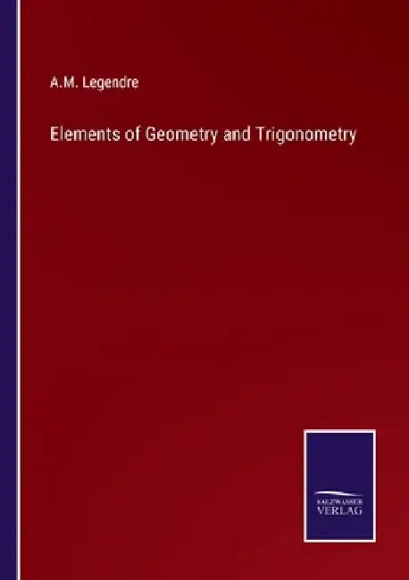 Elements of Geometry and Trigonometry by A. M. Legendre