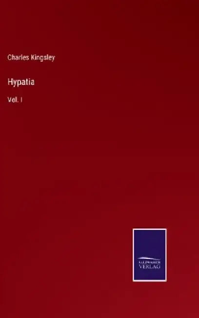 Hypatia: Vol. I by Charles Kingsley