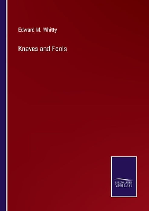 Knaves and Fools by Edward M. Whitty