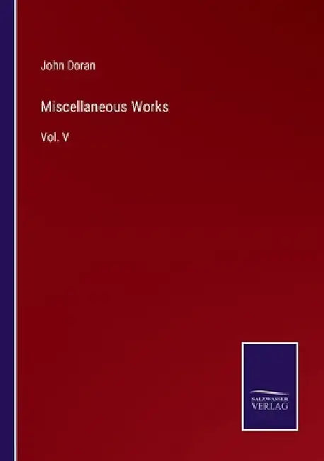 Miscellaneous Works: Vol. V by John Doran