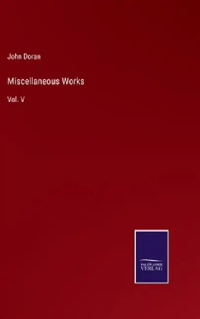 Miscellaneous Works: Vol. V by John Doran