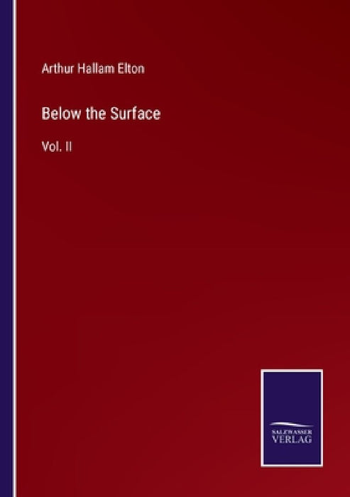 Below the Surface: Vol. II by Arthur Hallam Elton