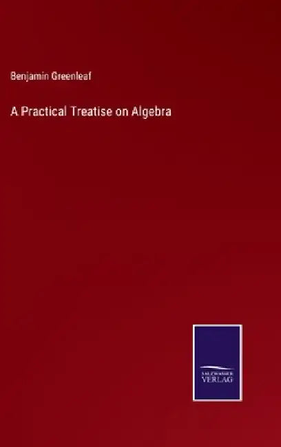 A Practical Treatise on Algebra by Benjamin Greenleaf