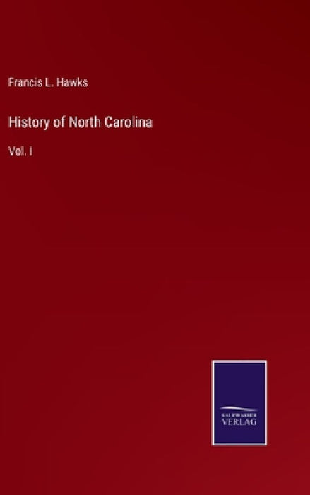 History of North Carolina: Vol. I by Francis L. Hawks