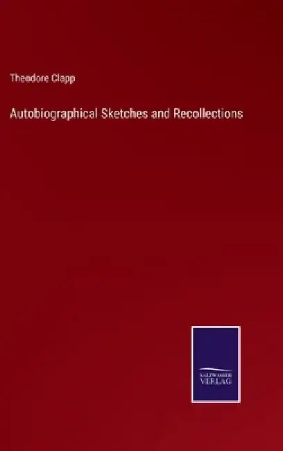 Autobiographical Sketches and Recollections by Theodore Clapp