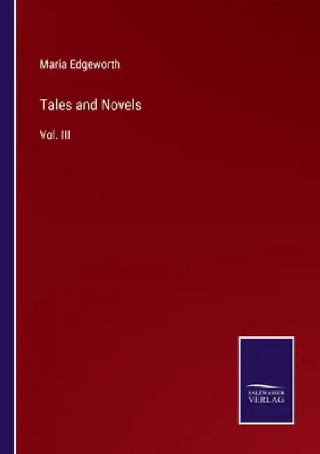 Tales and Novels: Vol. III by Maria Edgeworth
