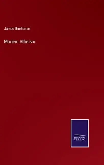 Modern Atheism by James Buchanan