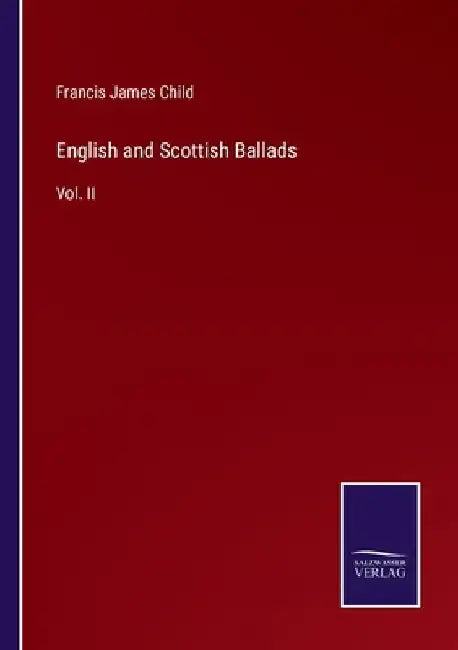 English and Scottish Ballads: Vol. II by Francis James Child